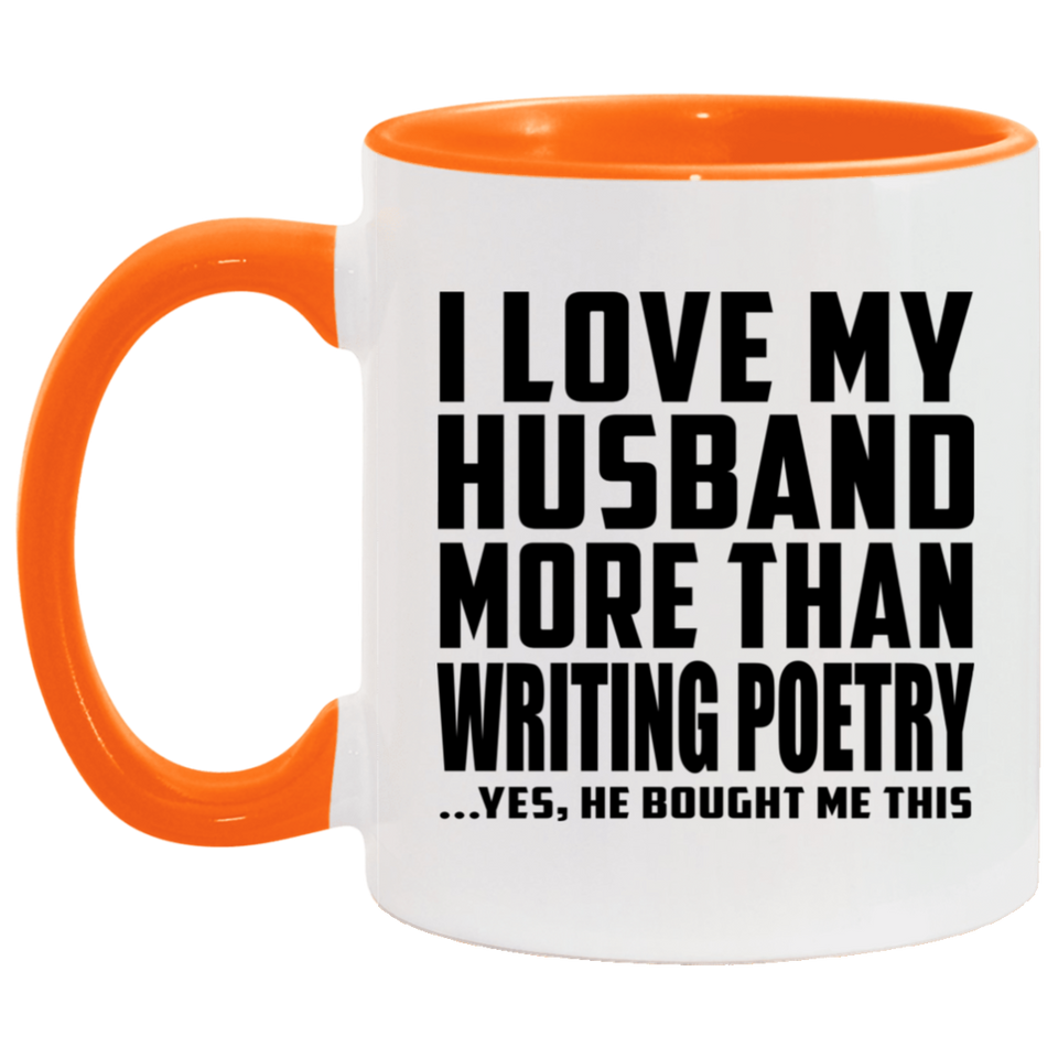 I Love My Husband More Than Writing Poetry - 11oz Accent Mug Orange