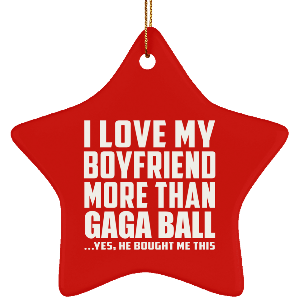 I Love My Boyfriend More Than Gaga Ball - Star Ornament