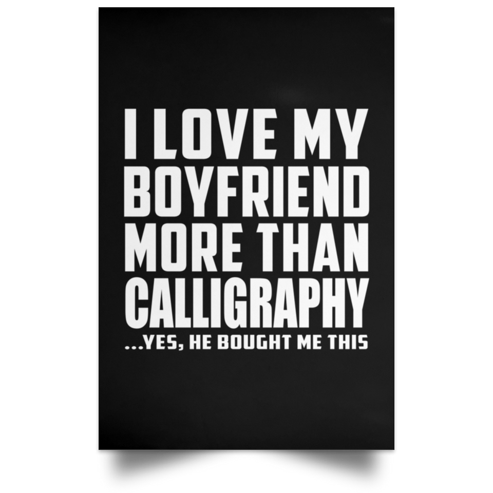 I Love My Boyfriend More Than Calligraphy - Poster Portrait