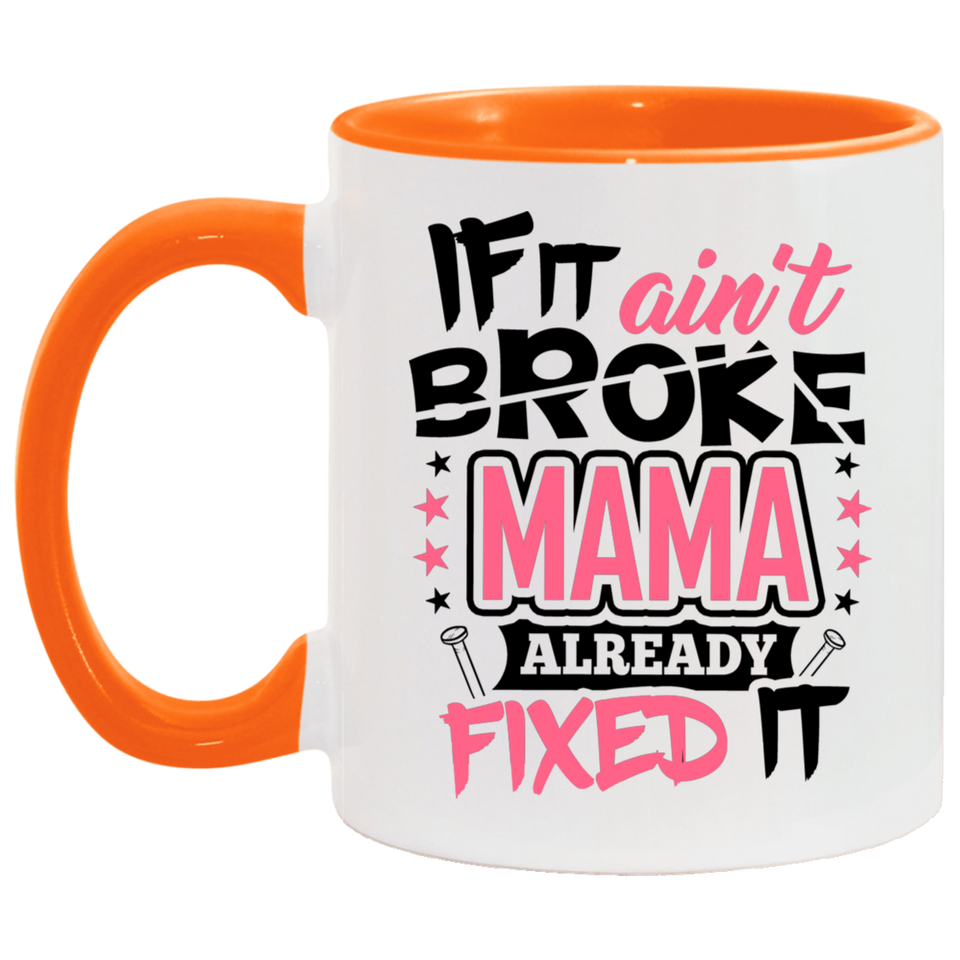 If It Ain't Broke, MAMA Already Fixed It - 11oz Accent Mug Orange