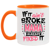 If It Ain't Broke, MAMA Already Fixed It - 11oz Accent Mug Orange