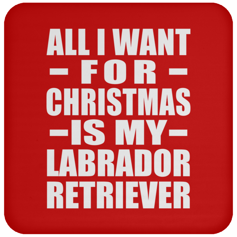 All I Want For Christmas Is My Labrador Retriever - Coaster