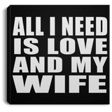 All I Need Is Love And My Wife - Canvas Square