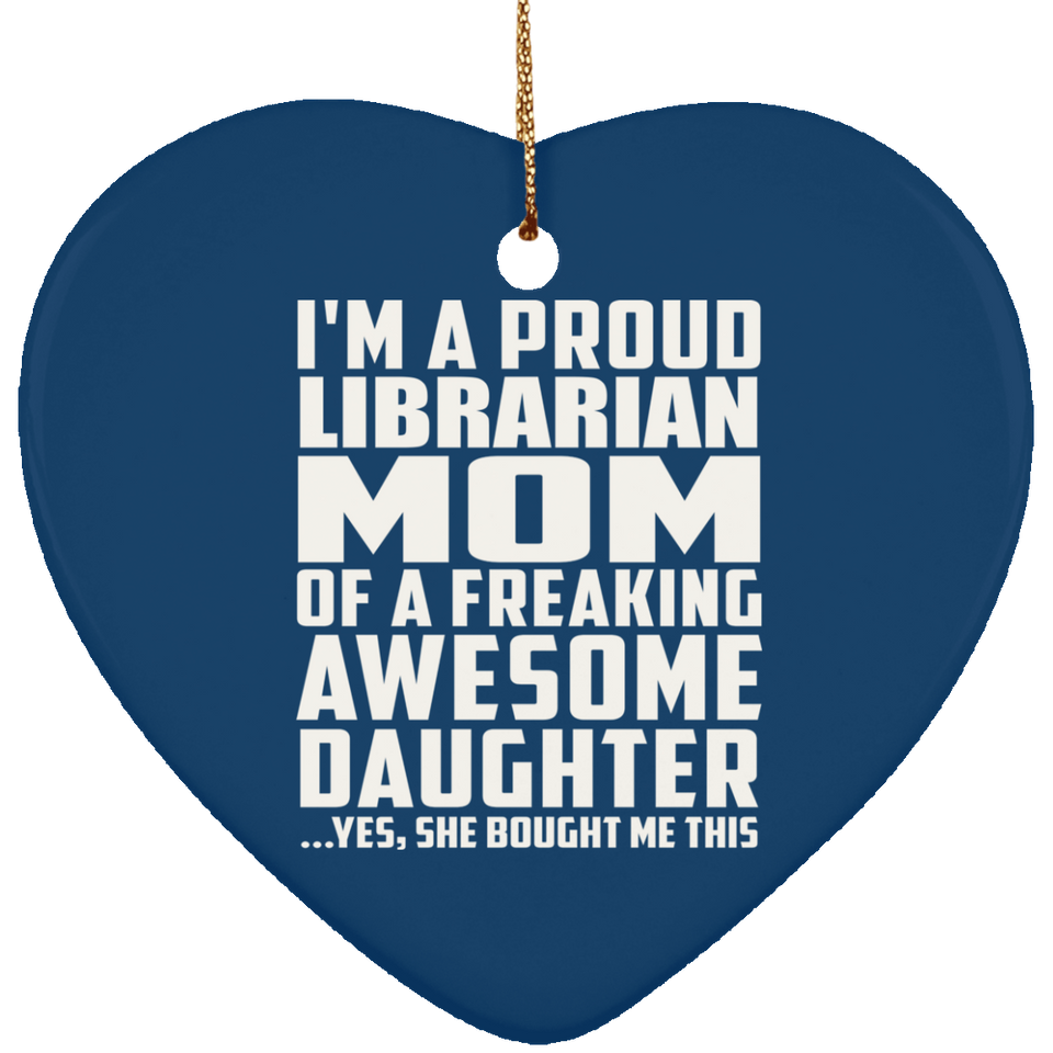Proud Librarian Mom Of Awesome Daughter - Heart Ornament