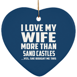 I Love My Wife More Than Sand Castles - Heart Ornament
