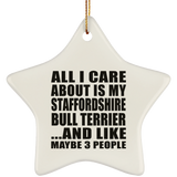 All I Care About Is My Staffordshire Bull Terrier - Star Ornament