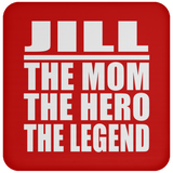 Jill The Mom The Hero The Legend - Drink Coaster