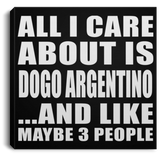 All I Care About Is Dogo Argentino - Canvas Square