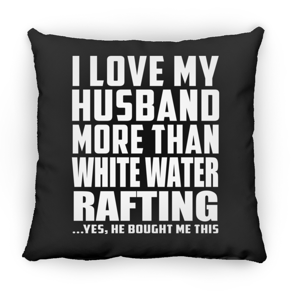 I Love My Husband More Than White Water Rafting - Throw Pillow Black