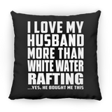 I Love My Husband More Than White Water Rafting - Throw Pillow Black