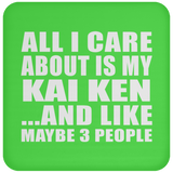 All I Care About Is My Kai Ken - Drink Coaster