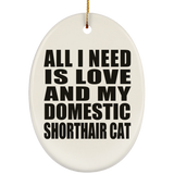 All I Need Is Love And My Domestic Shorthair Cat - Oval Ornament