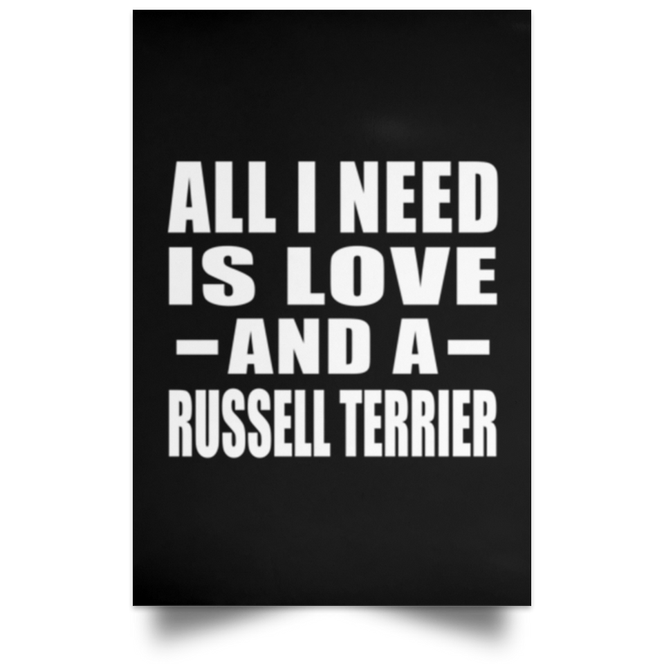 All I Need Is Love And A Russell Terrier - Poster Portrait