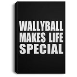 Wallyball Makes Life Special - Canvas Portrait