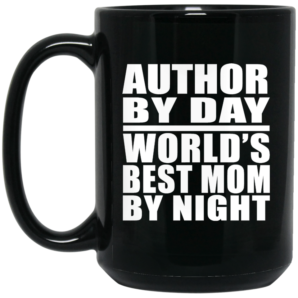 Author By Day World's Best Mom By Night - 15 Oz Coffee Mug Black