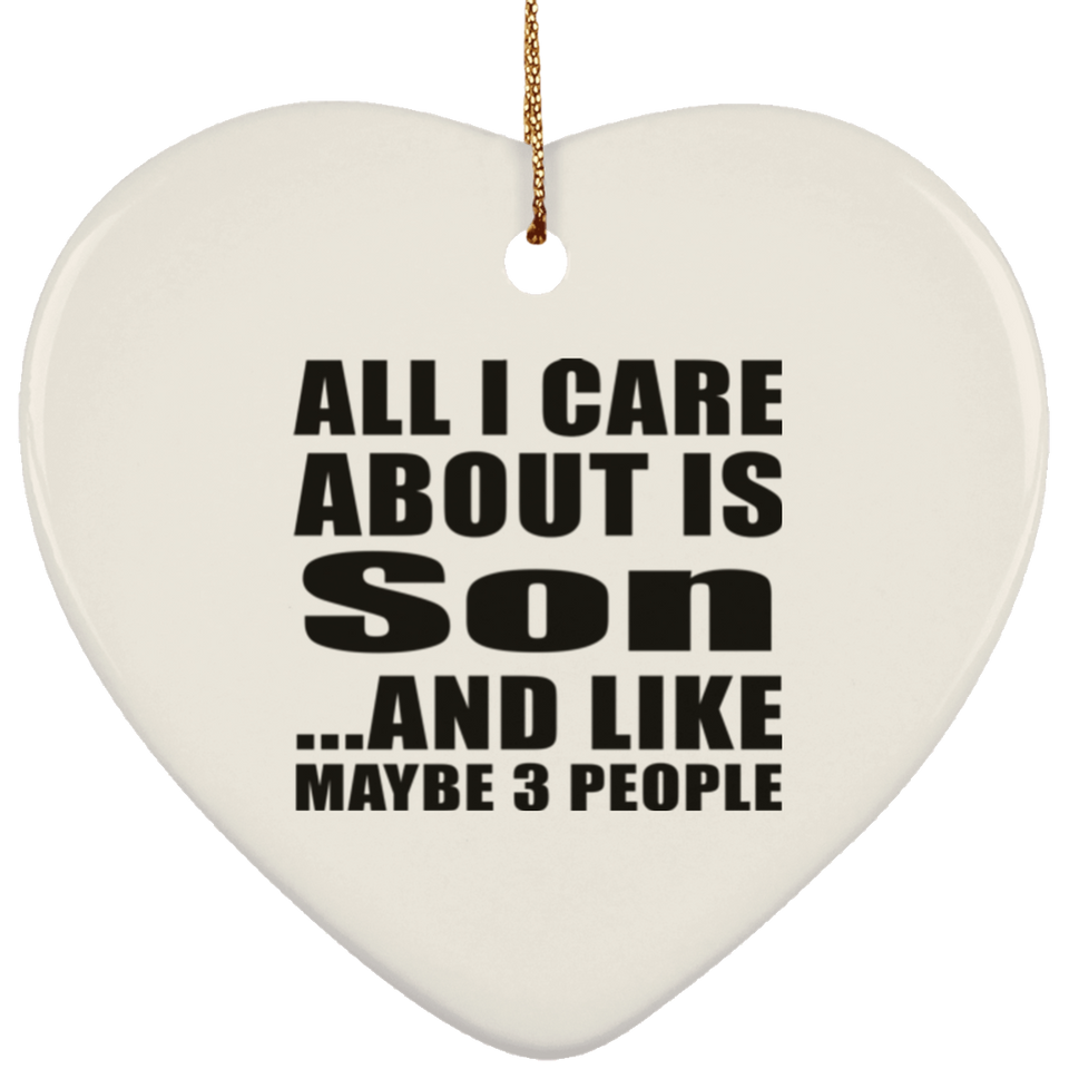 All I Care About Is Son - Heart Ornament