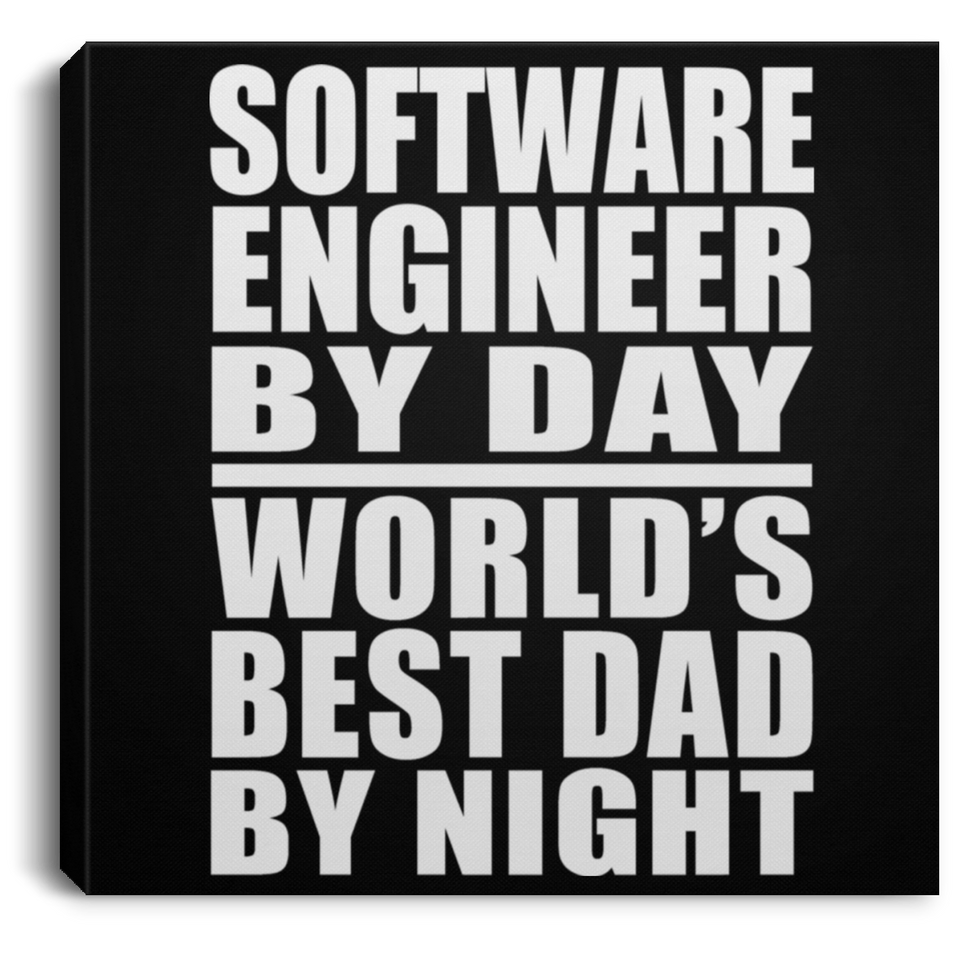 Software Engineer By Day World's Best Dad By Night - Canvas Square