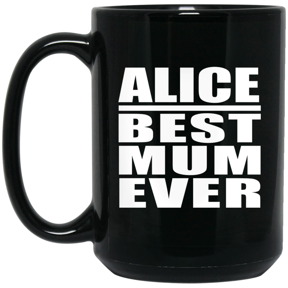 Alice Best Mum Ever - 15 Oz Coffee Mug Black