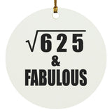 25th Birthday Square Root of 625 & Fabulous - Circle Ornament