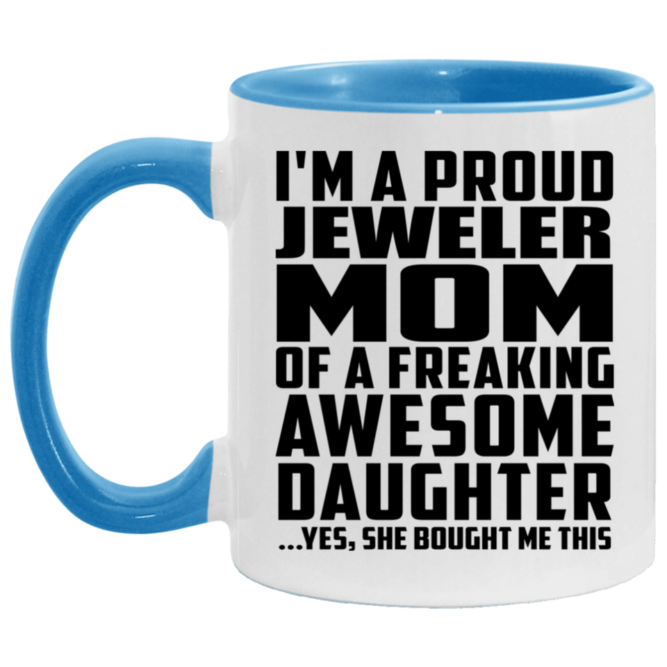 Proud Jeweler Mom Of Awesome Daughter - 11oz Accent Mug Blue