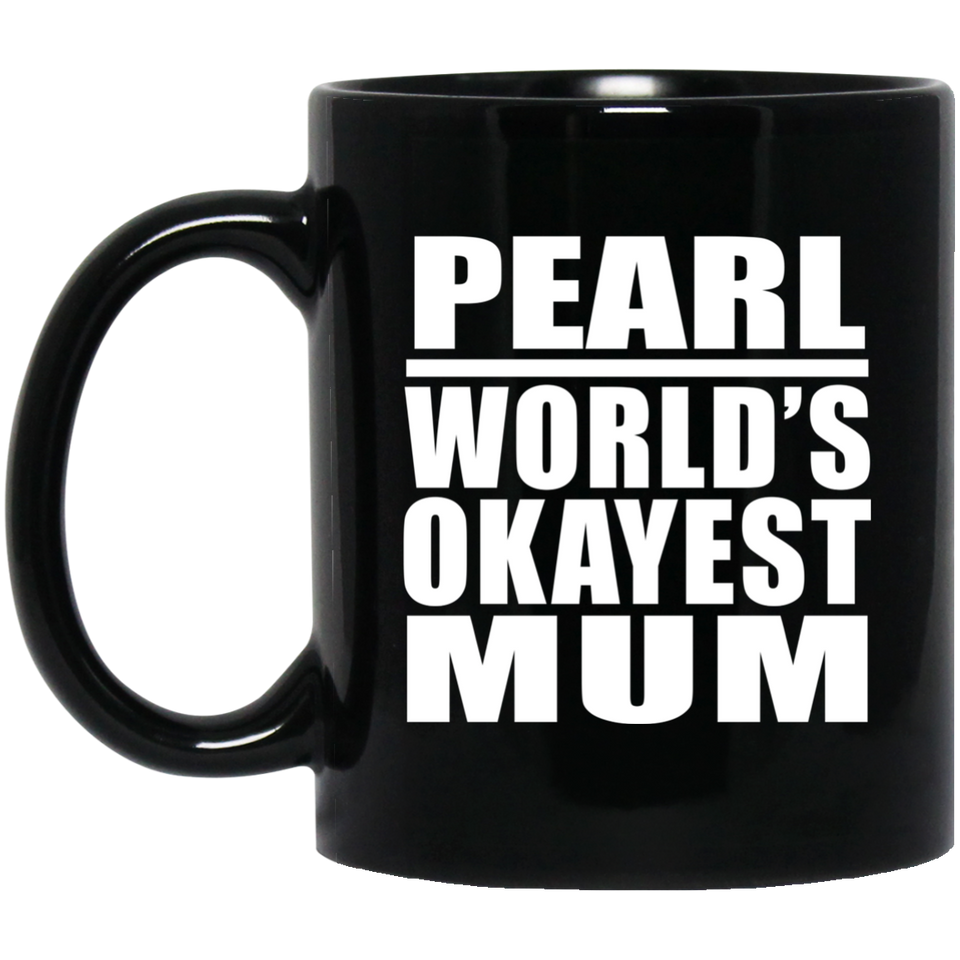 Pearl World's Okayest Mum - 11 Oz Coffee Mug Black