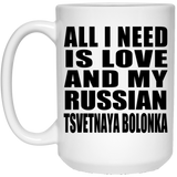 All I Need Is Love And My Russian Tsvetnaya Bolonka - 15 Oz Coffee Mug