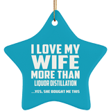 I Love My Wife More Than Liquor Distillation - Star Ornament