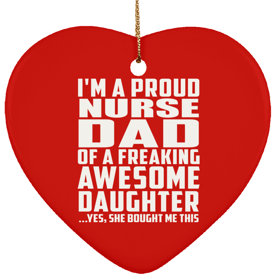 Proud Nurse Dad Of Awesome Daughter - Heart Ornament