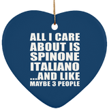 All I Care About Is Spinone Italiano - Heart Ornament