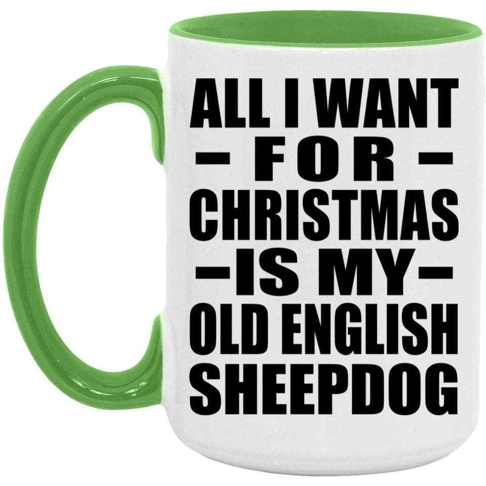 All I Want For Christmas Is My Old English Sheepdog - 15oz Accent Mug Green