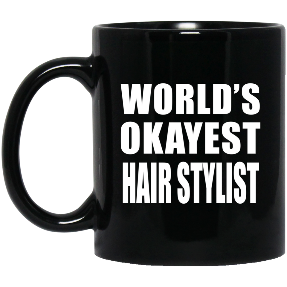 World's Okayest Hair Stylist - 11 Oz Coffee Mug Black