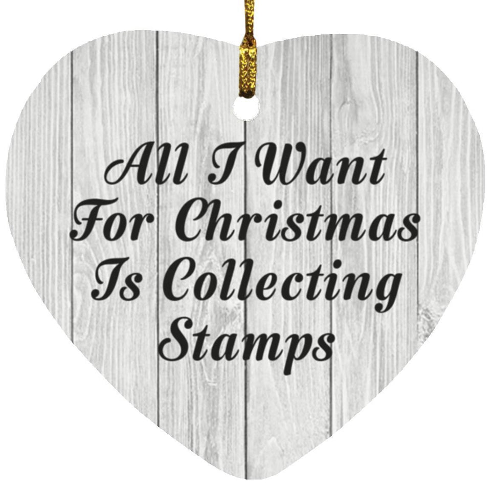 All I Want For Christmas Is Collecting Stamps - Heart Ornament F