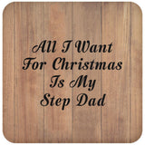 All I Want For Christmas Is My Step Dad - Drink Coaster C