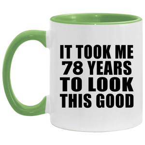78th Birthday Took Me 78 Years To Look This Good - 11oz Accent Mug Green