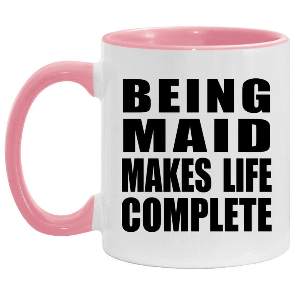 Being Maid Makes Life Complete - 11oz Accent Mug Pink