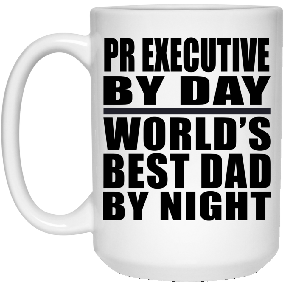 Pr Executive By Day World's Best Dad By Night - 15 Oz Coffee Mug