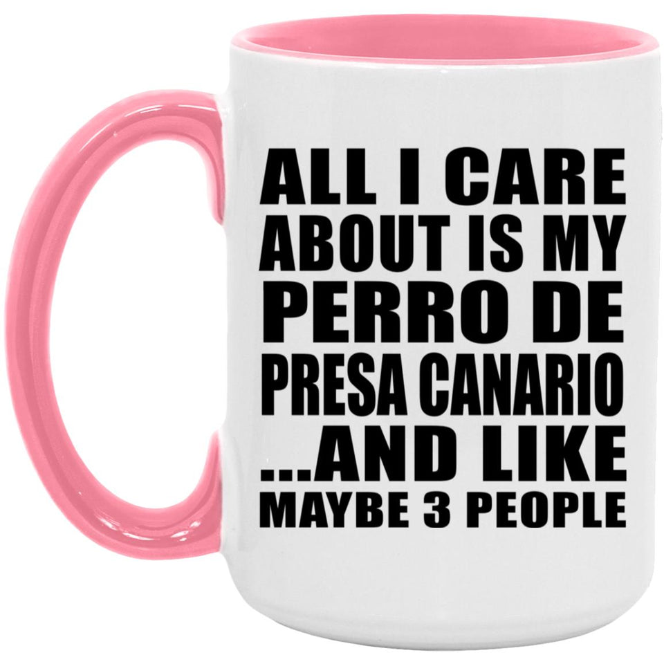 All I Care About Is My Perro De Presa Canario - 15oz Accent Mug Pink