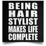 Being Hair Stylist Makes Life Complete - Poster Square