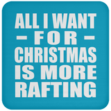All I Want For Christmas Is More Rafting - Coaster