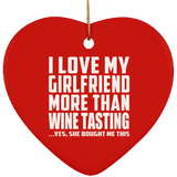 I Love My Girlfriend More Than Wine Tasting - Heart Ornament
