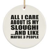 All I Care About Is My Sloughi - Circle Ornament
