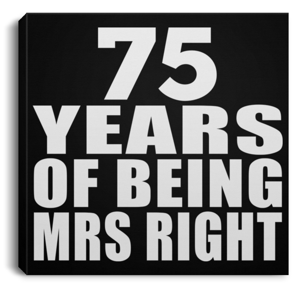 75th Anniversary 75 Years Of Being Mrs Right - Canvas Square