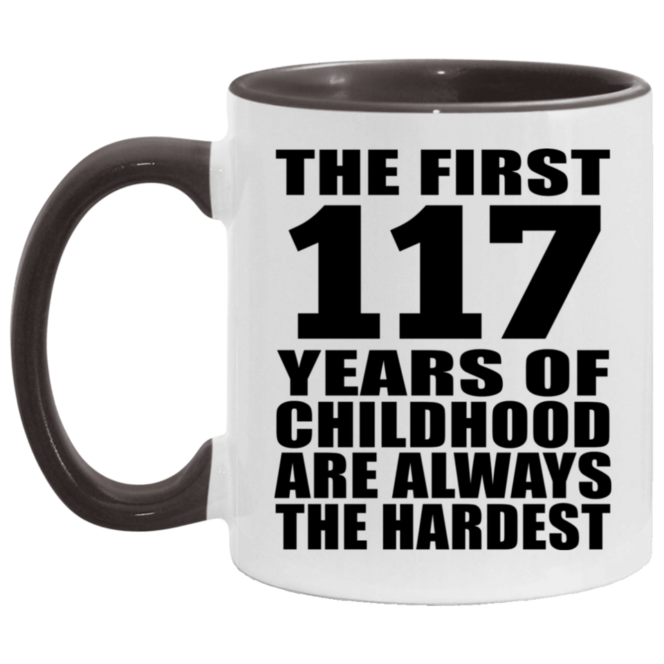 117th Birthday First 117 Years of Childhood Are The Hardest - 11oz Accent Mug Black