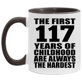 117th Birthday First 117 Years of Childhood Are The Hardest - 11oz Accent Mug Black