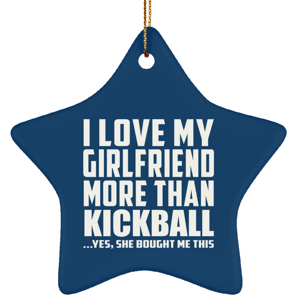 I Love My Girlfriend More Than Kickball - Star Ornament
