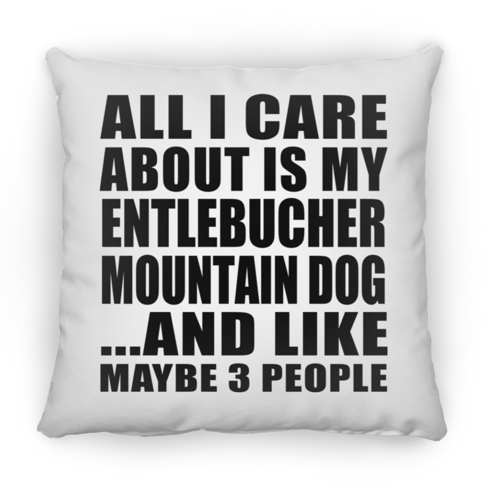 All I Care About Is My Entlebucher Mountain Dog - Throw Pillow