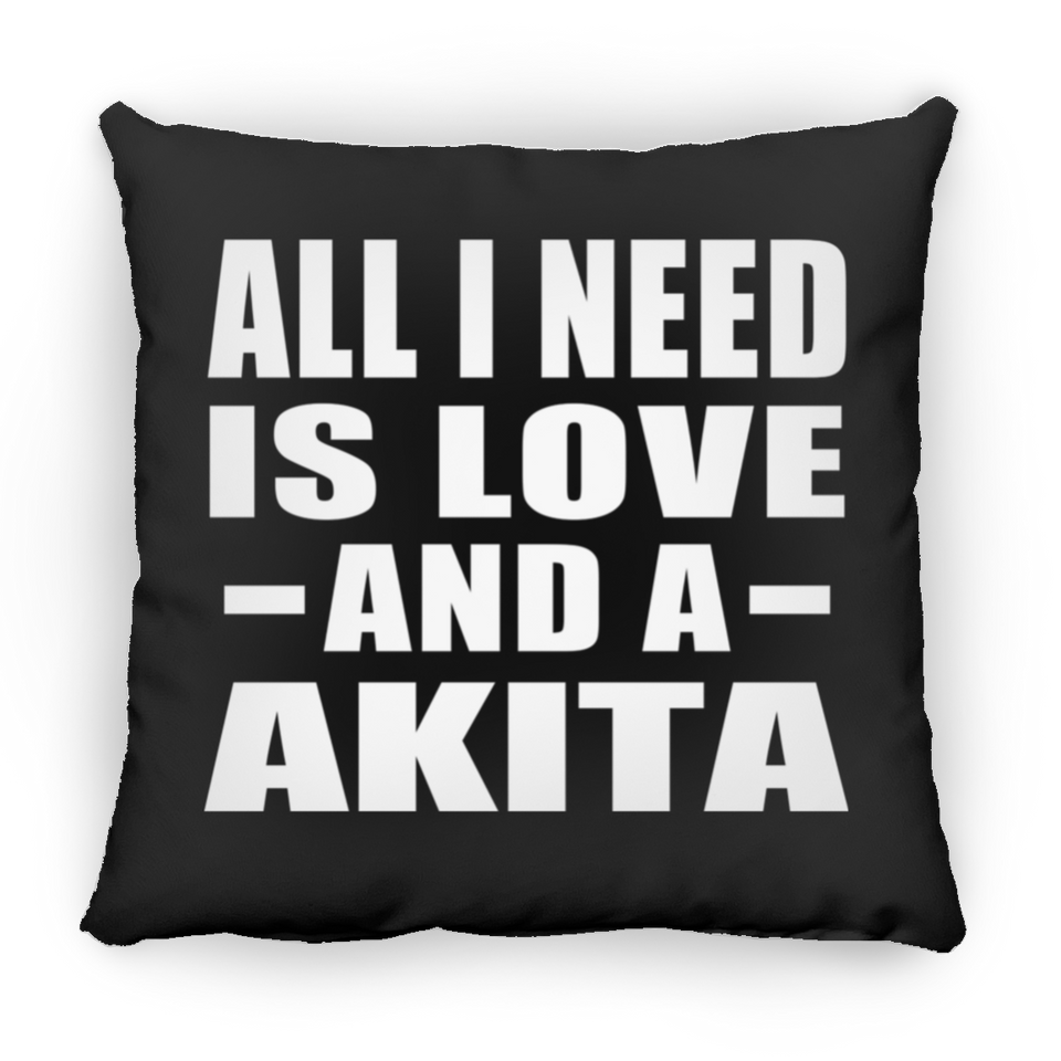 All I Need Is Love And A Akita - Throw Pillow Black