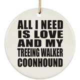 All I Need Is Love And My Treeing Walker Coonhound - Circle Ornament