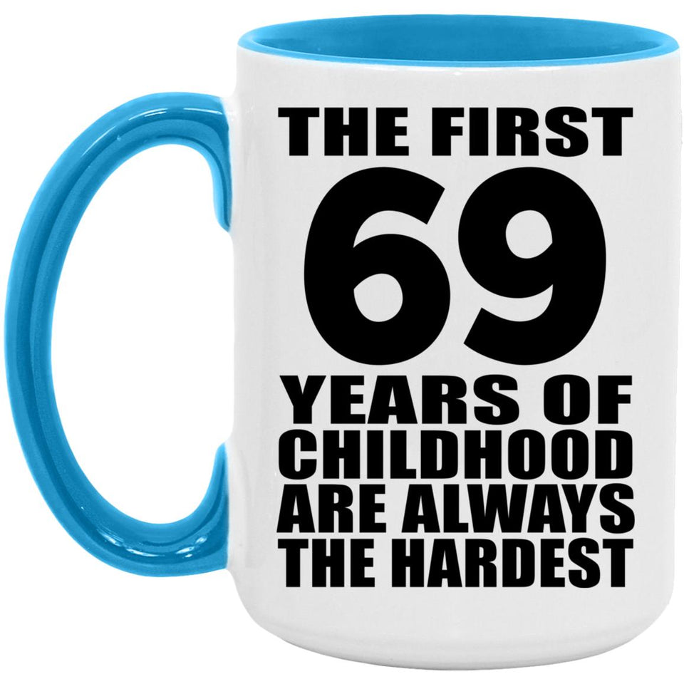 69th Birthday First 69 Years of Childhood Are The Hardest - 15oz Accent Mug Blue