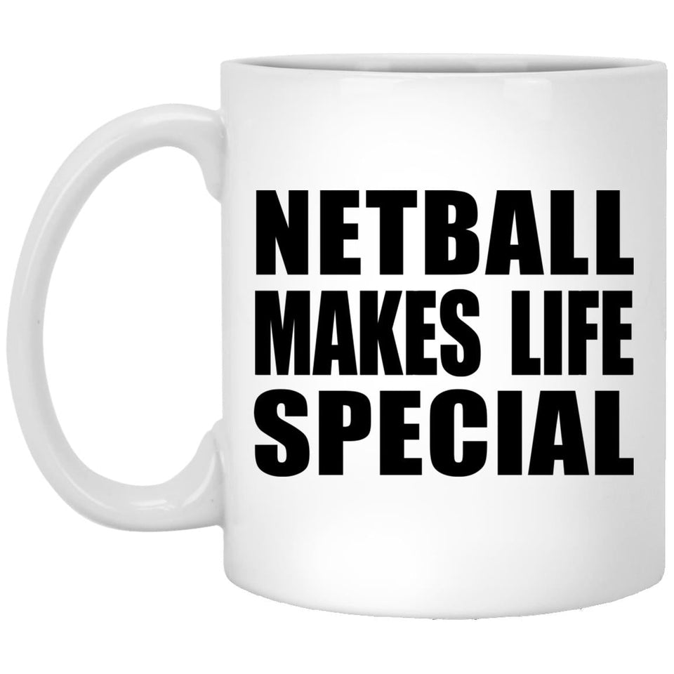 Netball Makes Life Special - 11oz Coffee Mug